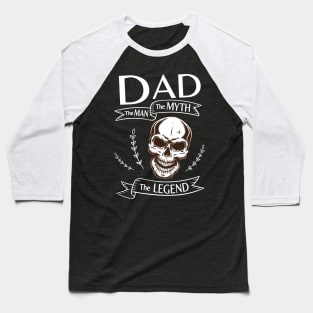 Dad The Man The Myth The Legend Happy Father Halloween Day Skeleton Lover Fans Baseball T-Shirt